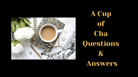 A Cup of Cha Questions & Answers