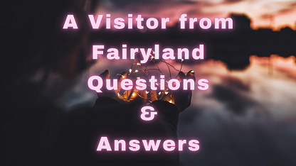 A Visitor from Fairyland Questions & Answers