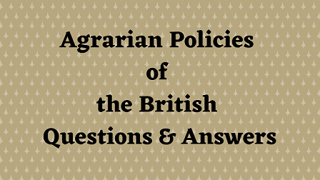 Agrarian Policies of the British Questions & Answers