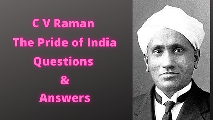 C V Raman The Pride of India Questions & Answers
