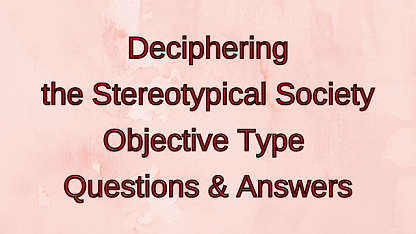 Deciphering the Stereotypical Society Objective Type Questions & Answers