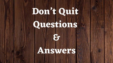 Don’t Quit Questions & Answers