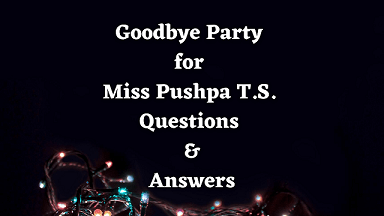 Goodbye Party for Miss Pushpa T.S. Questions & Answers