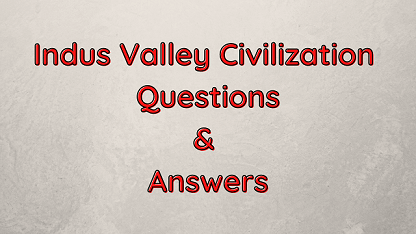 Indus Valley Civilization Questions & Answers