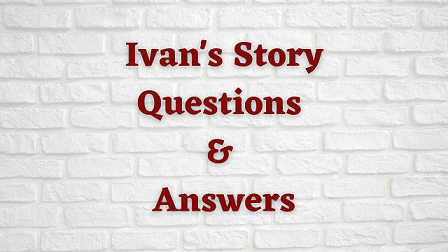 Ivan's Story Questions & Answers