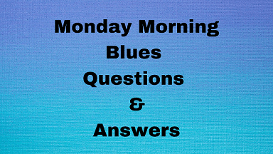 Monday Morning Blues Questions & Answers