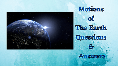 Motions of The Earth Questions & Answers
