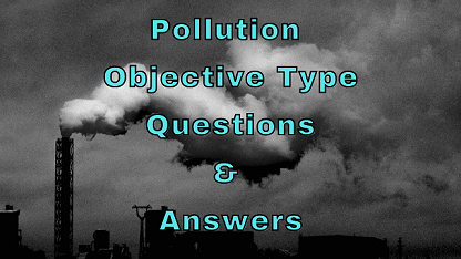 Pollution Objective Type Questions & Answers
