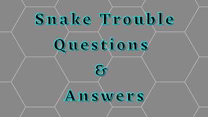 Snake Trouble Questions & Answers