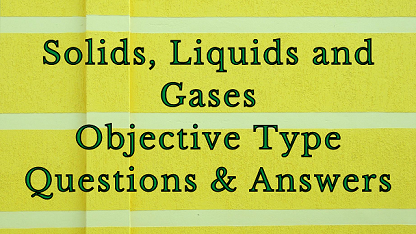 Solids, Liquids and Gases Objective Type Questions & Answers