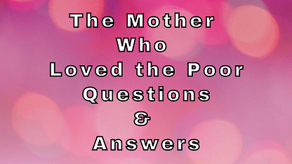 The Mother Who Loved the Poor Questions & Answers