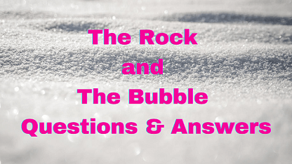 The Rock and The Bubble Questions & Answers