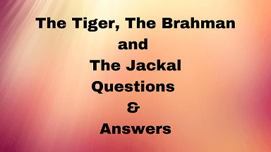 The Tiger, The Brahman and The Jackal Questions & Answers