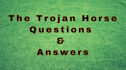 The Trojan Horse Questions & Answers