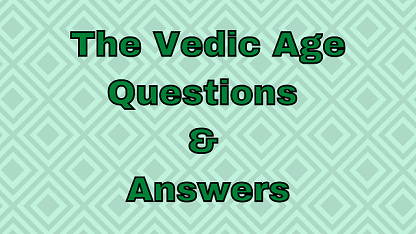 The Vedic Age Questions & Answers
