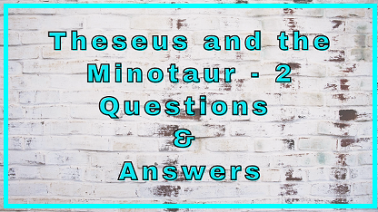 Theseus and the Minotaur - 2 Questions & Answers