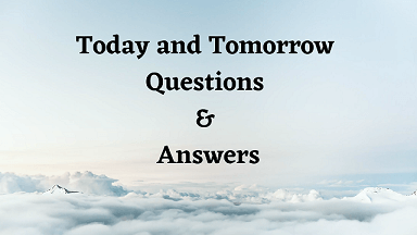 Today and Tomorrow Questions & Answers