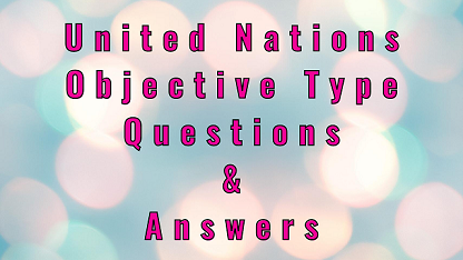United Nations Objective Type Questions & Answers