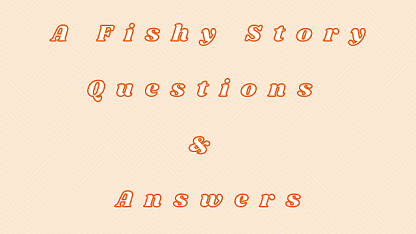 A Fishy Story Questions & Answers