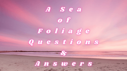 A Sea of Foliage Questions & Answers