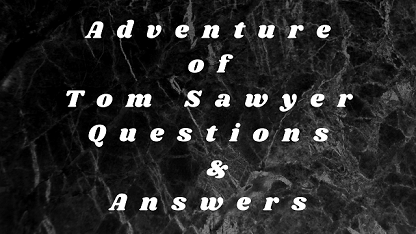 Adventure of Tom Sawyer Questions & Answers