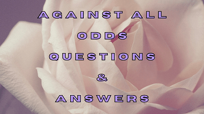 Against All Odds Questions & Answers