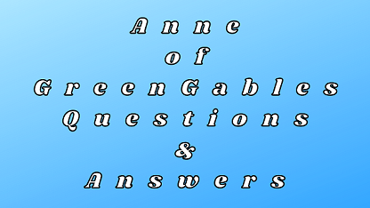 Anne of Green Gables Questions & Answers