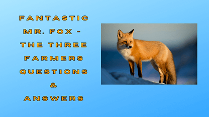 Fantastic Mr. Fox - The Three Farmers Questions & Answers