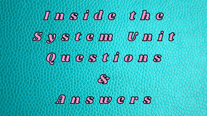 Inside the System Unit Questions & Answers