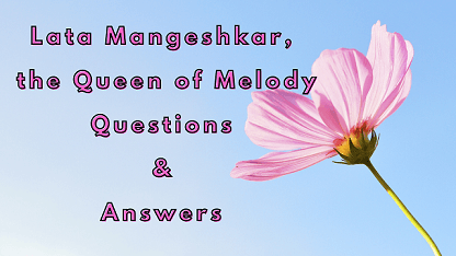 Lata Mangeshkar, the Queen of Melody Questions & Answers