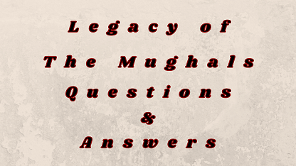 Legacy of The Mughals Questions & Answers