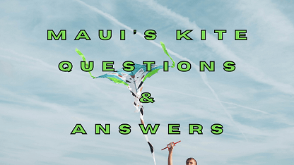 Maui’s Kite Questions & Answers