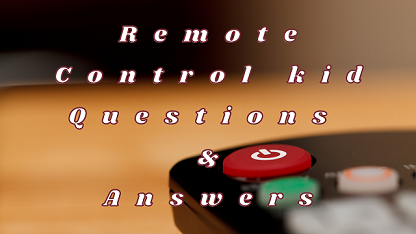 Remote Control kid Questions & Answers