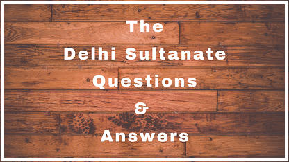 The Delhi Sultanate Questions & Answers
