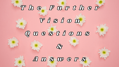 The Further Vision Questions & Answers