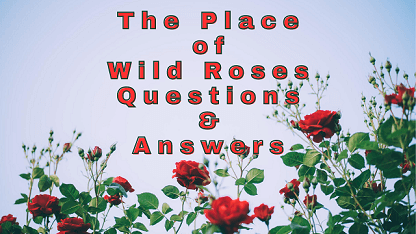 The Place of Wild Roses Questions & Answers