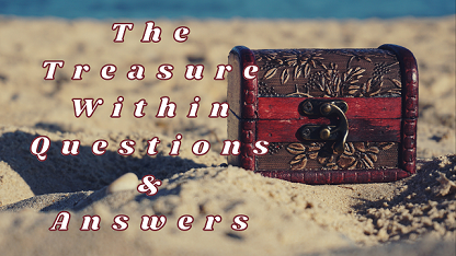 The Treasure Within Questions & Answers