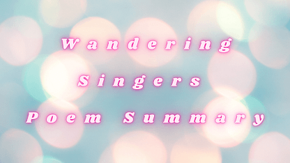 Wandering Singers Poem Summary