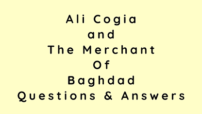 Ali Cogia and The Merchant Of Baghdad Questions & Answers