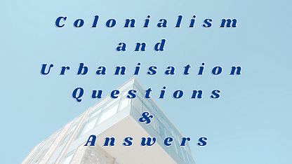 Colonialism and Urbanisation Questions & Answers