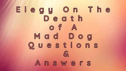 Elegy On The Death of A Mad Dog Questions & Answers
