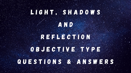 Light, Shadows and Reflection Objective Type Questions & Answers