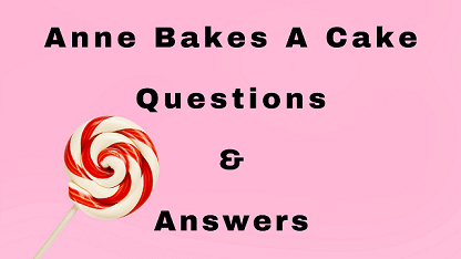 Anne Bakes A Cake Questions & Answers
