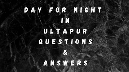 Day For Night In Ultapur Questions & Answers
