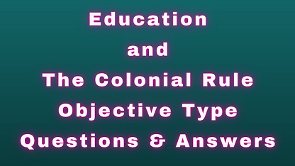 Education and The Colonial Rule Objective Type Questions & Answers