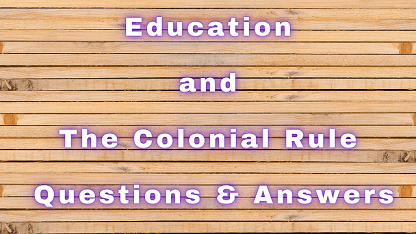 Education and The Colonial Rule Questions & Answers