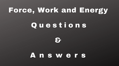 Force, Work and Energy Questions & Answers