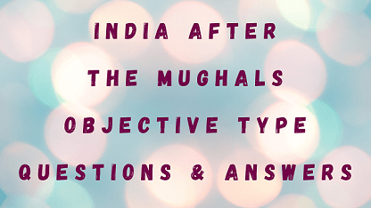 India After The Mughals Objective Type Questions & Answers