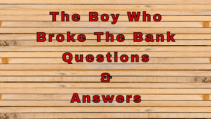 The Boy Who Broke The Bank Questions & Answers