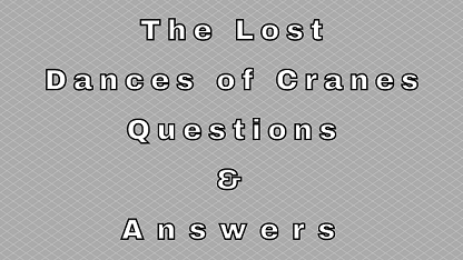 The Lost Dances of Cranes Questions & Answers